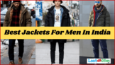 India’s Best Jacket For Men (In 2021): You Must Have